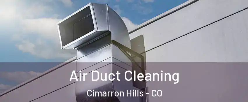  Air Duct Cleaning Cimarron Hills - CO