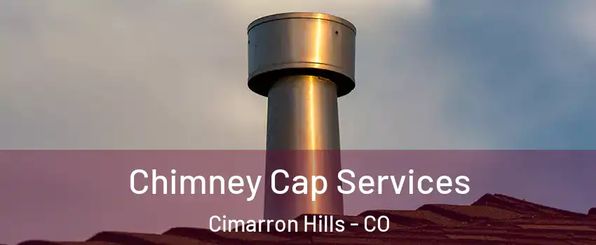  Chimney Cap Services Cimarron Hills - CO