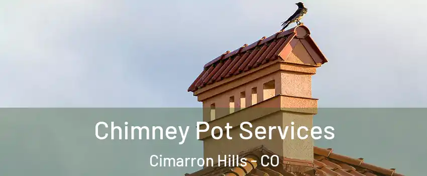  Chimney Pot Services Cimarron Hills - CO