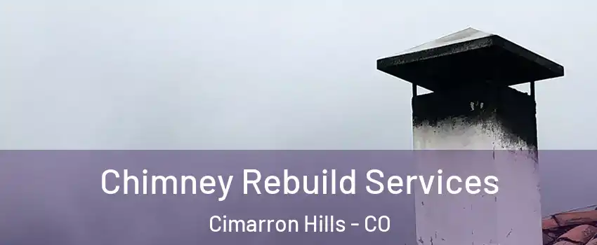 Chimney Rebuild Services Cimarron Hills - CO