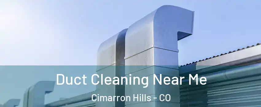  Duct Cleaning Near Me Cimarron Hills - CO
