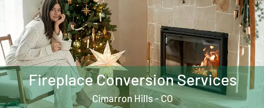  Fireplace Conversion Services Cimarron Hills - CO