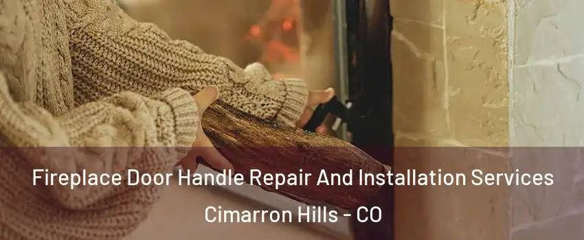 Fireplace Door Handle Repair And Installation Services Cimarron Hills - CO