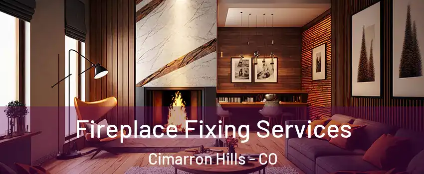  Fireplace Fixing Services Cimarron Hills - CO