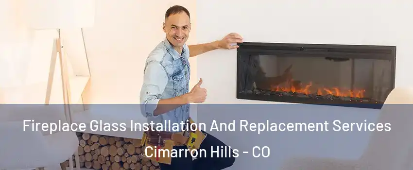 Fireplace Glass Installation And Replacement Services Cimarron Hills - CO