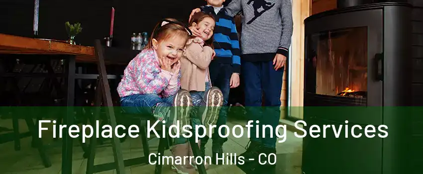  Fireplace Kidsproofing Services Cimarron Hills - CO