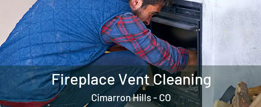  Fireplace Vent Cleaning Cimarron Hills - CO