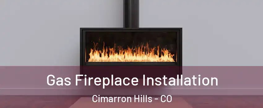  Gas Fireplace Installation Cimarron Hills - CO