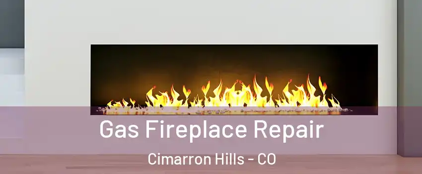 Gas Fireplace Repair Cimarron Hills - CO