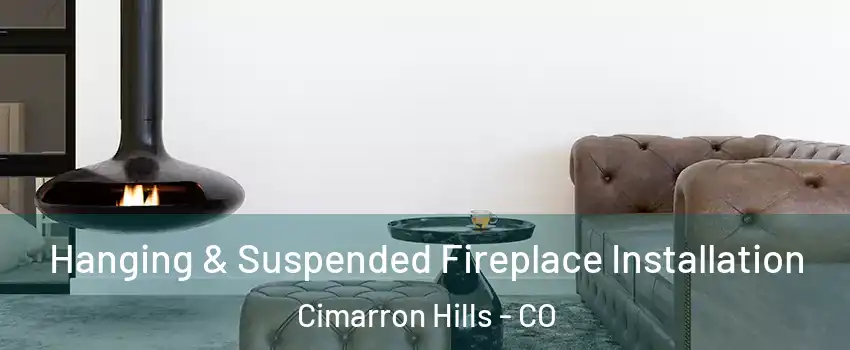  Hanging & Suspended Fireplace Installation Cimarron Hills - CO