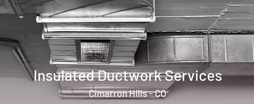  Insulated Ductwork Services Cimarron Hills - CO