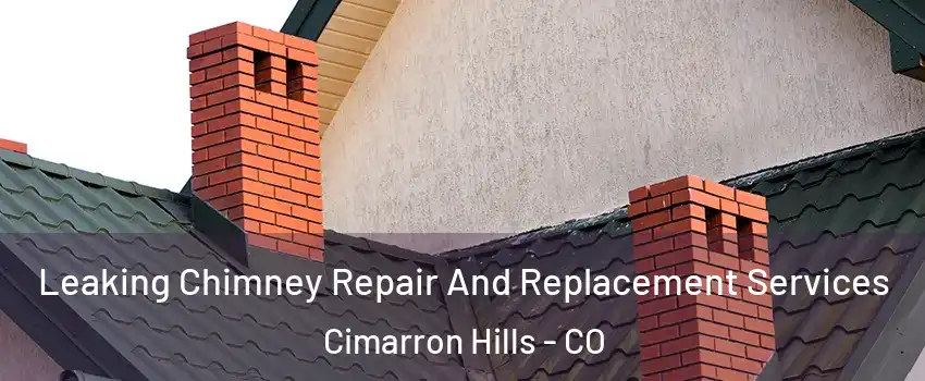  Leaking Chimney Repair And Replacement Services Cimarron Hills - CO