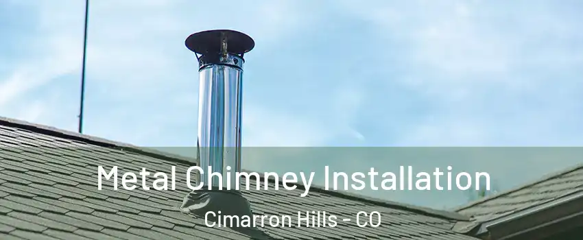  Metal Chimney Installation Cimarron Hills - CO