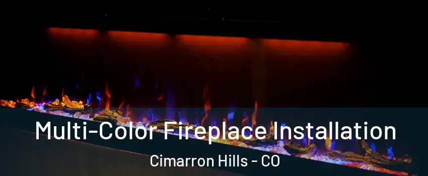  Multi-Color Fireplace Installation Cimarron Hills - CO