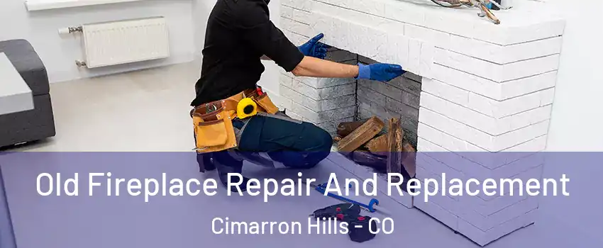  Old Fireplace Repair And Replacement Cimarron Hills - CO
