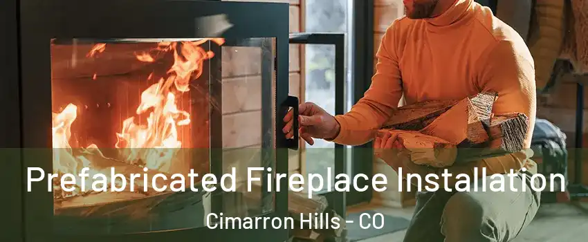  Prefabricated Fireplace Installation Cimarron Hills - CO