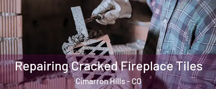  Repairing Cracked Fireplace Tiles Cimarron Hills - CO