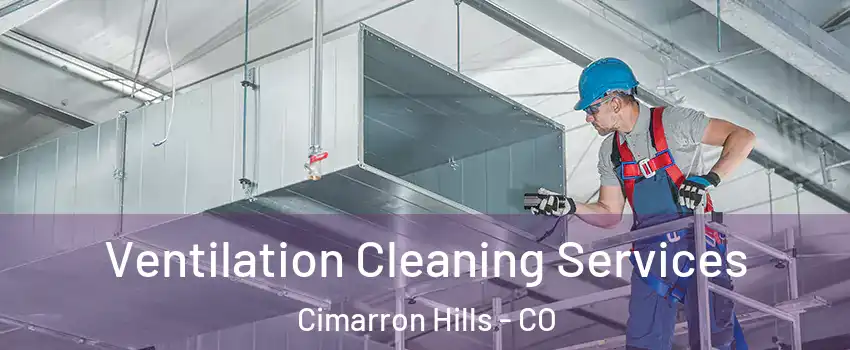  Ventilation Cleaning Services Cimarron Hills - CO