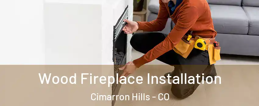  Wood Fireplace Installation Cimarron Hills - CO